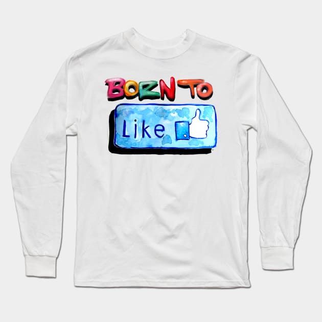 Born to like Long Sleeve T-Shirt by msmart